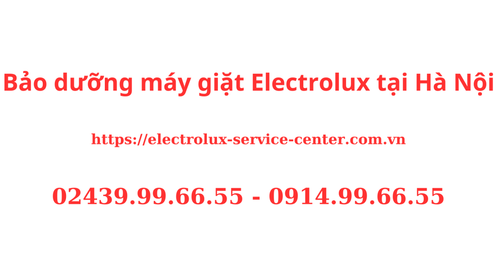 Bảo dưỡng máy giặt Electrolux tại Hà Nội Chuyên Nghiệp