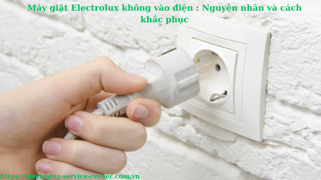 Máy giặt Electrolux không vào điện : Nguyên nhân và cách khắc phục