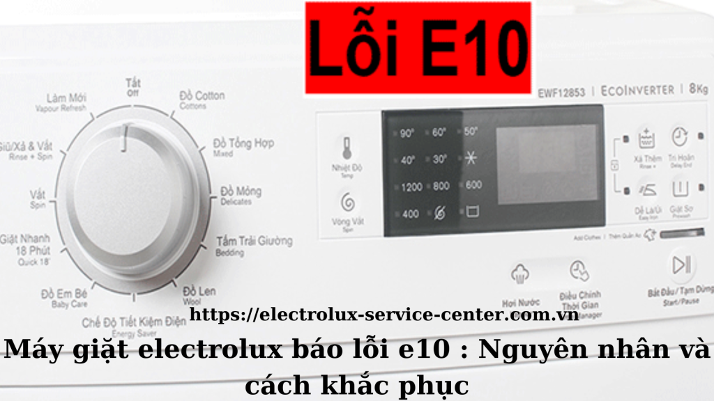 Máy giặt electrolux báo lỗi e10 : Nguyên nhân và cách khắc phục