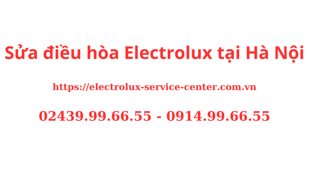 Sửa điều hòa Electrolux tại Hà Nội Chuyên Nghiệp Uy Tín