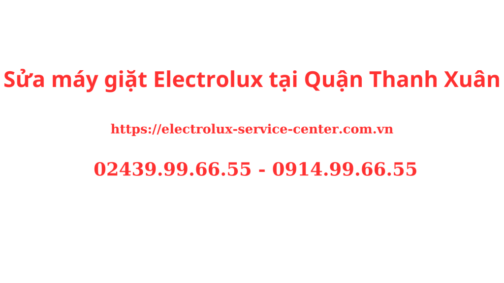 Sửa máy giặt Electrolux tại Quận Thanh Xuân Chuyên Nghiệp
