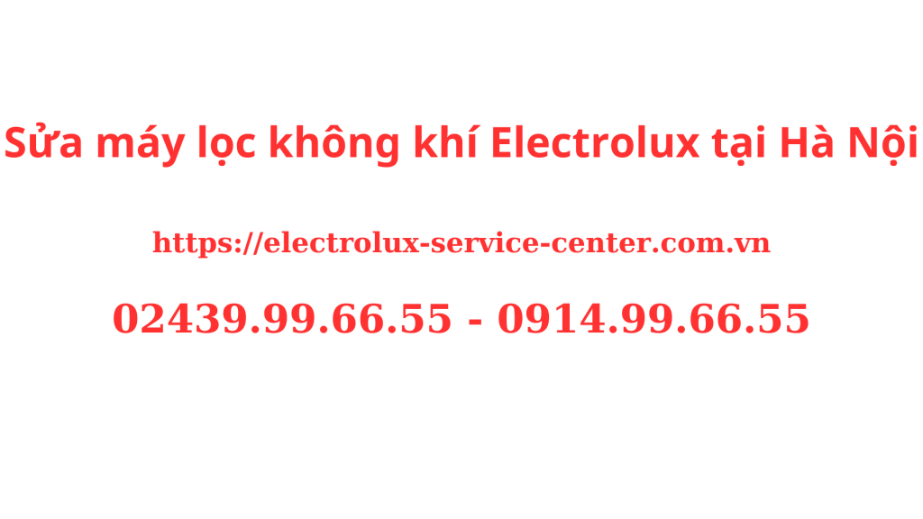 Sửa máy lọc không khí Electrolux tại Hà Nội Chuyên Nghiệp