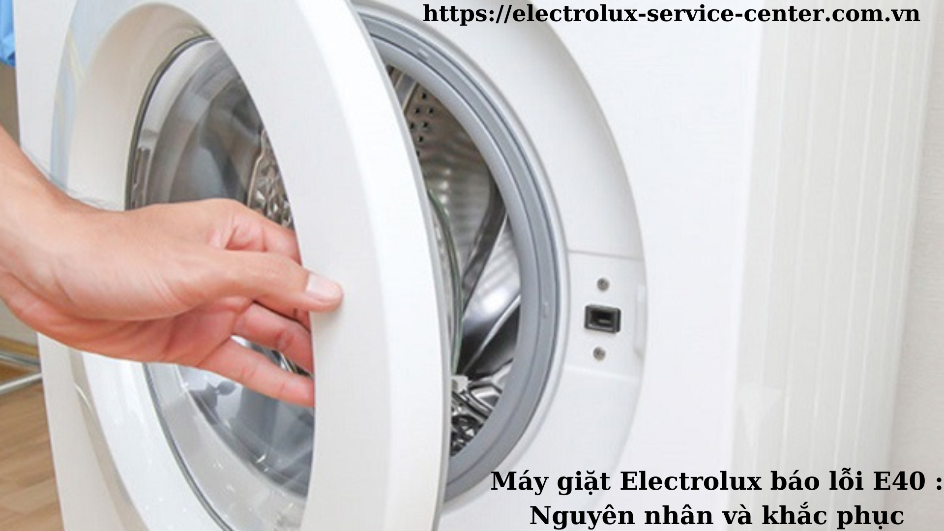 Máy giặt Electrolux báo lỗi E40 : Nguyên nhân và khắc phục