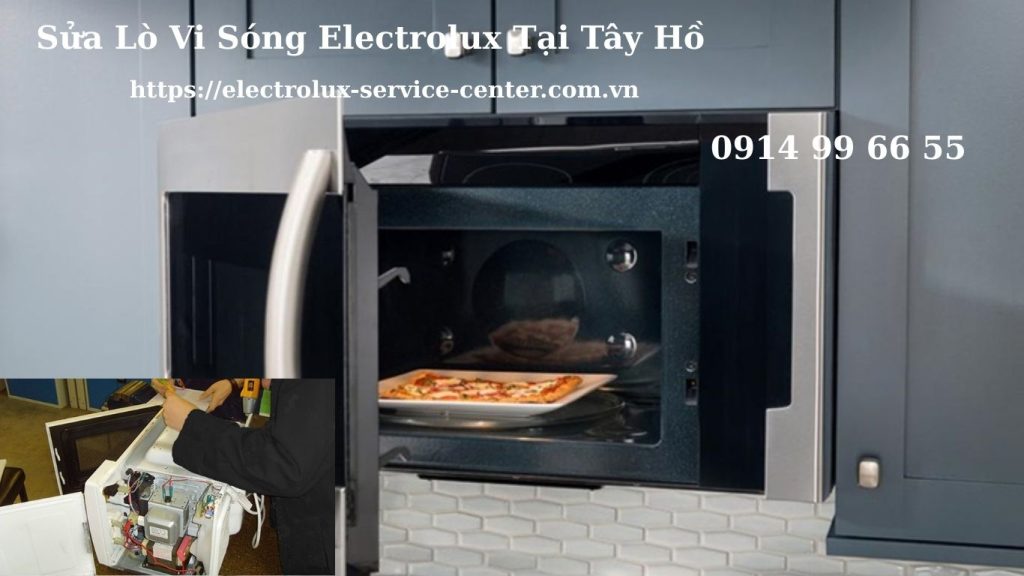 Địa chỉ sửa lò vi sóng Electrolux tại Tây Hồ uy tín