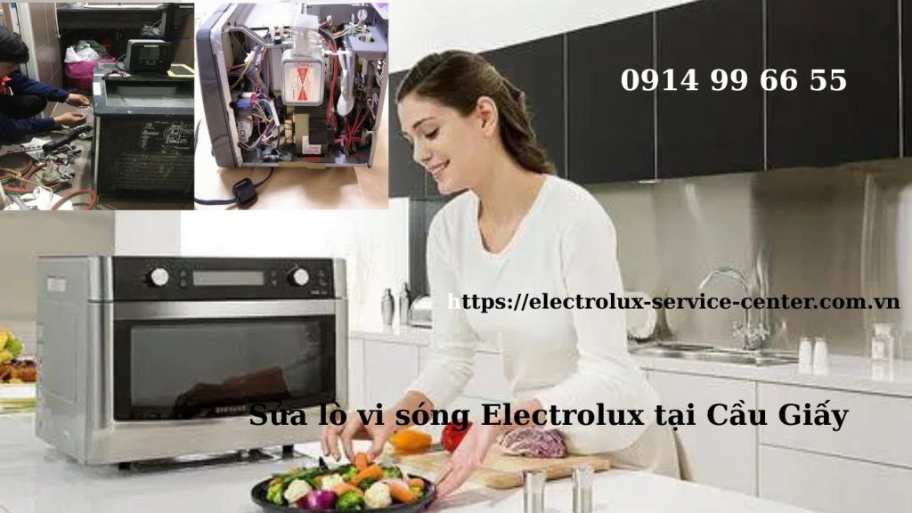 Sửa lò vi sóng Electrolux tại Cầu Giấy – Có mặt sau 30 phút, sửa tận nhà